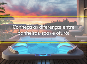 Qual a diferença entre banheira, spa e ofurô